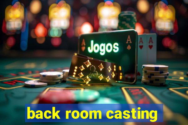 back room casting